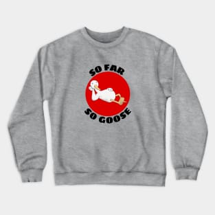 So Far So Goose | Goose Pun Crewneck Sweatshirt